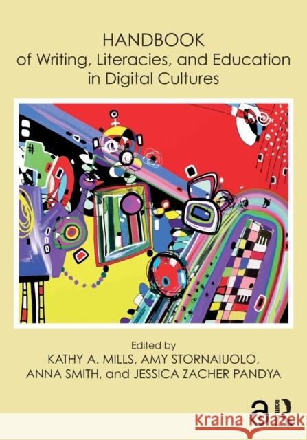 Handbook of Writing, Literacies, and Education in Digital Cultures Kathy Mills Amy Stornaiuolo Anna Smith 9781138206335 Routledge