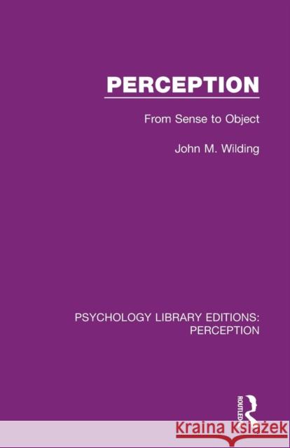 Perception: From Sense to Object John M. Wilding 9781138206632
