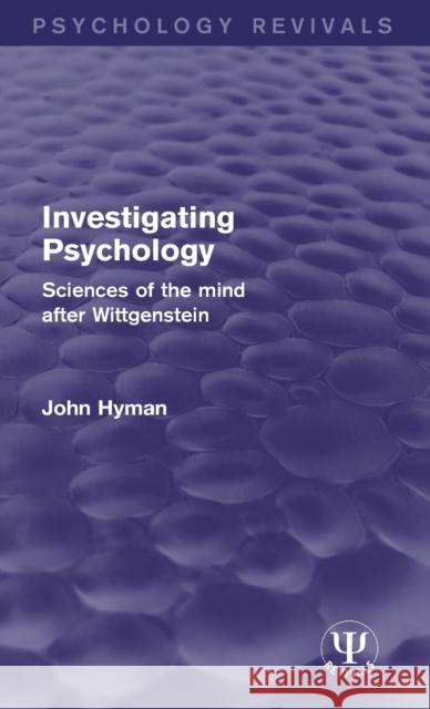 Investigating Psychology: Sciences of the Mind After Wittgenstein John Hyman 9781138206700