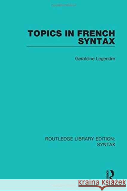 Topics in French Syntax Ge Raldine Legendre 9781138206809 Routledge