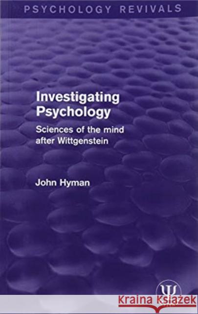 Investigating Psychology: Sciences of the Mind After Wittgenstein John Hyman 9781138206816