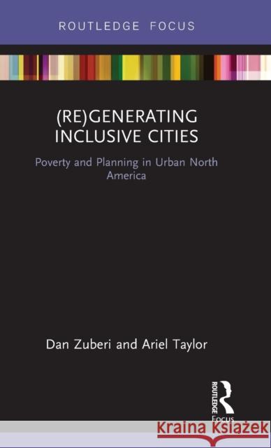 (Re)Generating Inclusive Cities: Poverty and Planning in Urban North America Dan Zuberi, Ariel Judith Taylor 9781138206878 Taylor & Francis Ltd