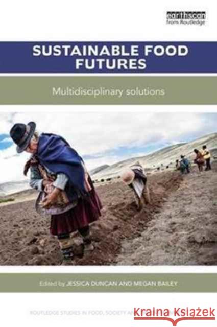 Sustainable Food Futures: Multidisciplinary Solutions Jessica Duncan Megan Bailey 9781138207004 Routledge
