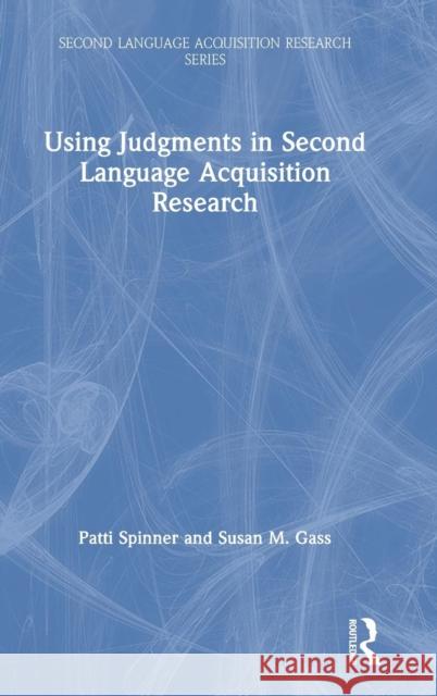 Using Judgments in Second Language Acquisition Research Patricia Spinner Susan M. Gass 9781138207028