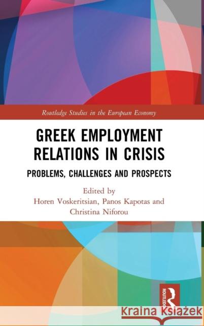 Greek Employment Relations in Crisis: Problems, Challenges and Prospects Voskeritsian, Horen 9781138207356 Routledge