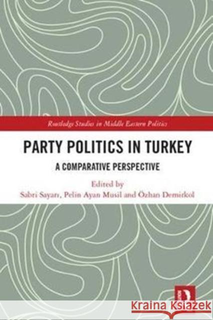 Party Politics in Turkey: A Comparative Perspective  9781138207547 Routledge Studies in Middle Eastern Politics