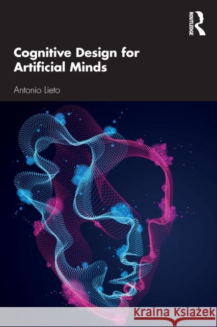 Cognitive Design for Artificial Minds Antonio Lieto 9781138207950 Taylor & Francis (ML)