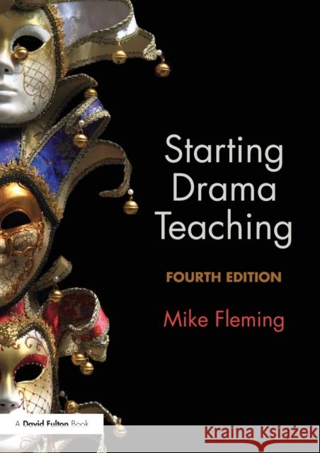 Starting Drama Teaching Mike Fleming 9781138207974 Taylor & Francis Ltd