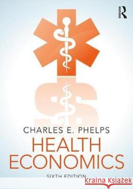 Health Economics Charles E. Phelps Charles Phelps 9781138207981 Routledge