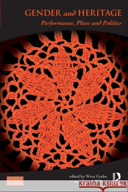 Gender and Heritage: Performance, Place and Politics Wera Grahn Ross Wilson  9781138208148 Routledge