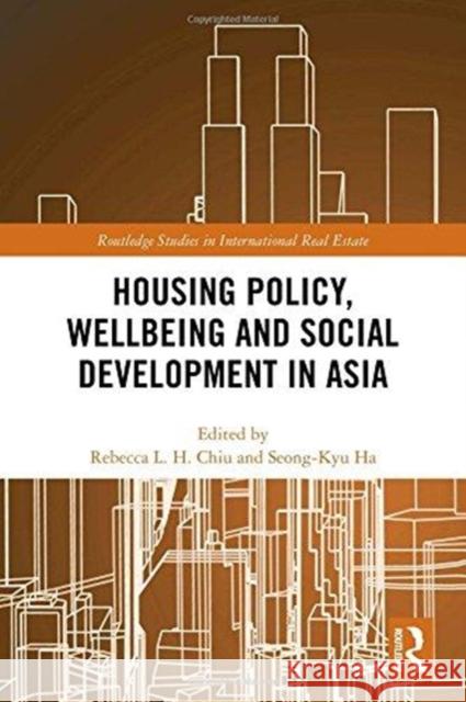 Housing Policy, Wellbeing and Social Development in Asia Rebecca Lai-Har Chiu Song-Gyu Ha 9781138208186 Routledge