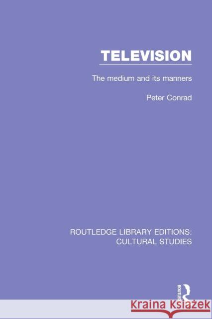 Television: The Medium and Its Manners Peter Conrad 9781138208230