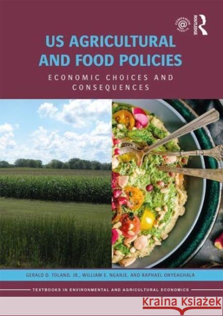 Us Agricultural and Food Policies: Economic Choices and Consequences Gerald D. Tolan William E. Nganje Raphael Onyeaghala 9781138208292