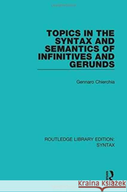 Topics in the Syntax and Semantics of Infinitives and Gerunds Gennaro Chierchia 9781138208476