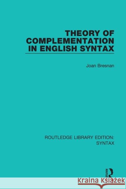 Theory of Complementation in English Syntax Joan Bresnan 9781138208636