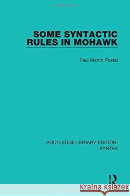 Some Syntactic Rules in Mohawk Paul Martin Postal 9781138208704 Routledge