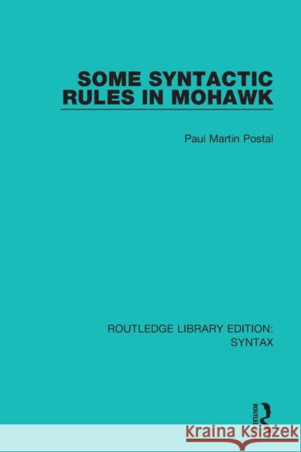 Some Syntactic Rules in Mohawk Paul Martin Postal 9781138208711