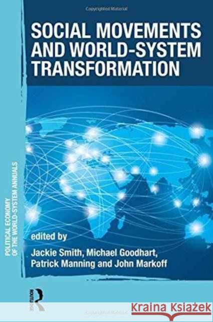 Social Movements and World-System Transformation Jackie Smith Michael Goodhart Patrick Manning 9781138208834 Routledge