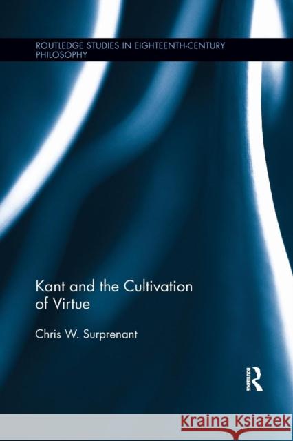 Kant and the Cultivation of Virtue Chris W. Surprenant 9781138208957