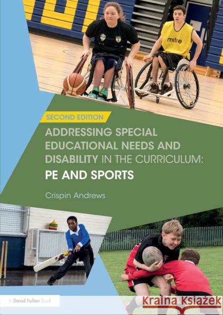 Addressing Special Educational Needs and Disability in the Curriculum: Pe and Sports Crispin Andrews 9781138209015 Routledge
