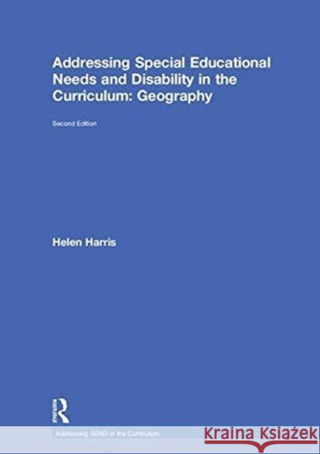 Addressing Special Educational Needs and Disability in the Curriculum: Geography Helen Harris (Geography teacher, UK.)   9781138209091