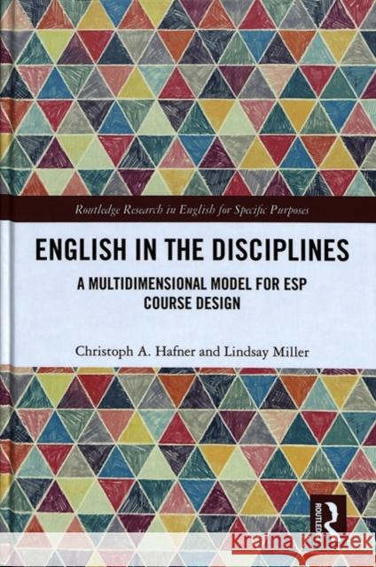 English in the Disciplines: A Multidimensional Model for ESP Course Design Christoph A. Hafner Lindsay Miller 9781138209176
