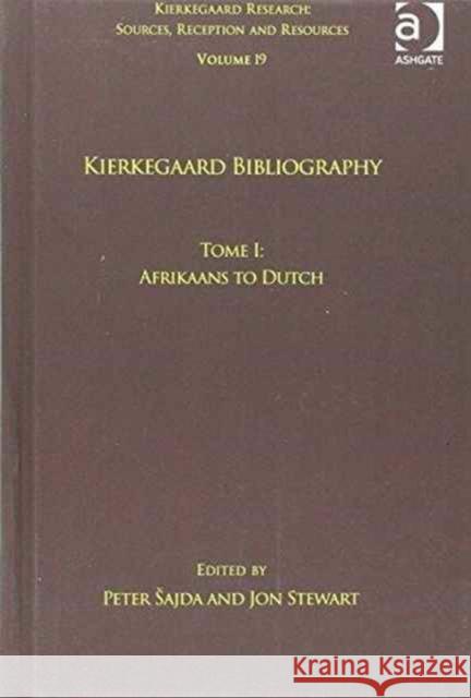 Volume 19, Tome I: Kierkegaard Bibliography: Afrikaans to Dutch Peter Ajda Jon Stewart 9781138209404 Routledge