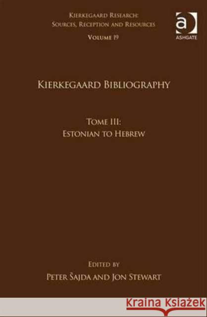 Volume 19, Tome III: Kierkegaard Bibliography: Estonian to Hebrew Peter Esajda Jon Stewart 9781138209466 Routledge