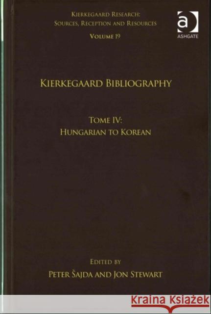 Volume 19, Tome IV: Kierkegaard Bibliography: Hungarian to Korean Peter Esajda Jon Stewart 9781138209497 Routledge