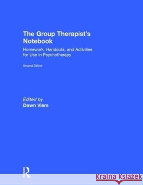 The Group Therapist's Notebook: Homework, Handouts, and Activities for Use in Psychotherapy Dawn Viers 9781138209503