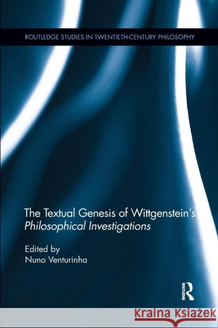 The Textual Genesis of Wittgenstein's Philosophical Investigations Nuno Venturinha 9781138209626 Routledge