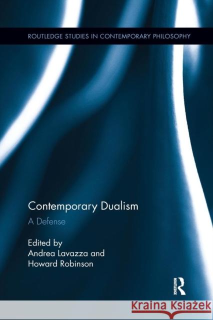 Contemporary Dualism: A Defense Andrea Lavazza Howard Robinson 9781138209640 Routledge