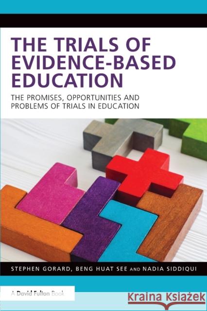 The Trials of Evidence-based Education: The Promises, Opportunities and Problems of Trials in Education Stephen Gorard (University of Durham, UK), Beng Huat See (Durham University, UK), Nadia Siddiqui (Durham University, UK) 9781138209664 Taylor & Francis Ltd