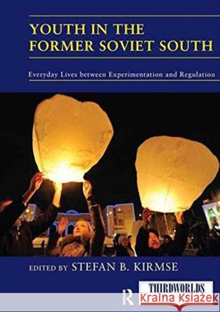 Youth in the Former Soviet South: Everyday Lives Between Experimentation and Regulation Stefan B. Kirmse 9781138209756 Routledge