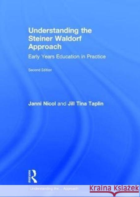 Understanding the Steiner Waldorf Approach: Early Years Education in Practice Janni Nicol Jill Taplin 9781138209831 Routledge