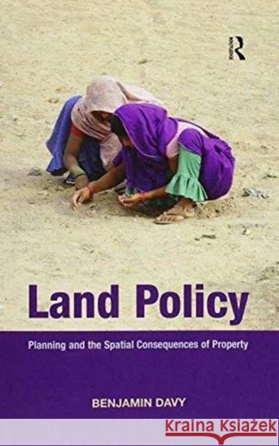 Land Policy: Planning and the Spatial Consequences of Property Benjamin Davy 9781138209893 Routledge