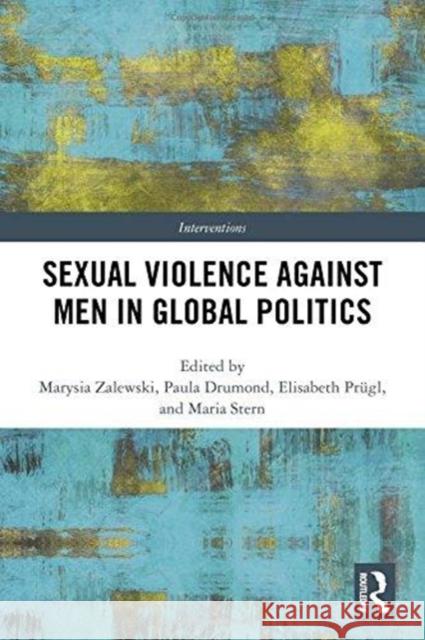 Sexual Violence Against Men in Global Politics Marysia Zalewski 9781138209909