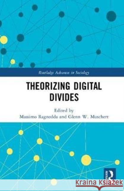 Theorizing Digital Divides Massimo Ragnedda Glenn W. Muschert 9781138210400
