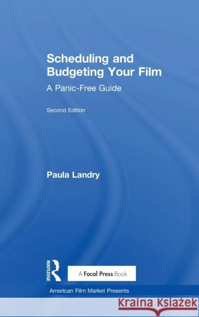 Scheduling and Budgeting Your Film: A Panic-Free Guide Paula Landry 9781138210639 Focal Press