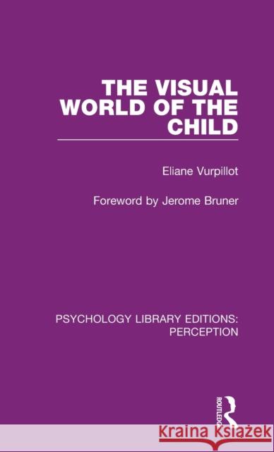 The Visual World of the Child Eliane Vurpillot   9781138210790 Routledge