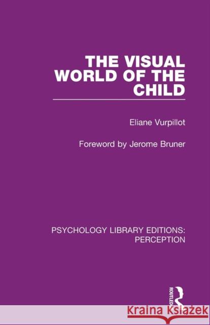 The Visual World of the Child Eliane Vurpillot 9781138210844 Routledge