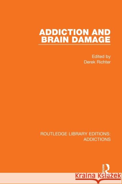 Addiction and Brain Damage Derek Richter 9781138210936 Routledge