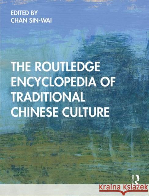 The Routledge Encyclopedia of Traditional Chinese Culture Chan, Sin-Wai 9781138211155 Routledge