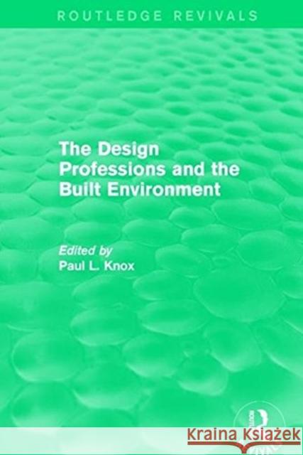 Routledge Revivals: The Design Professions and the Built Environment (1988)  9781138211544 Taylor and Francis