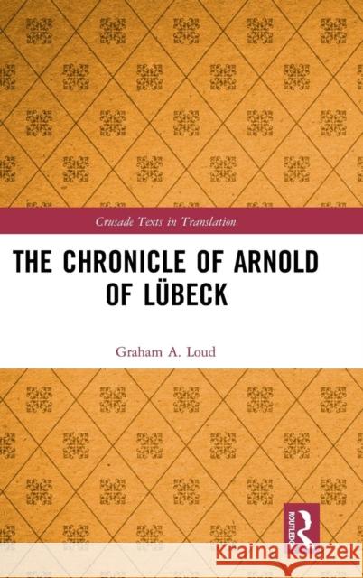 The Chronicle of Arnold of Lübeck Loud, Graham 9781138211780 Routledge