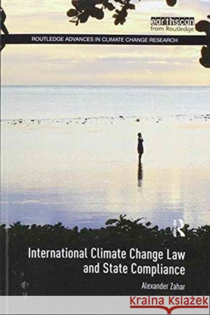 International Climate Change Law and State Compliance Alexander Zahar 9781138212435 Routledge