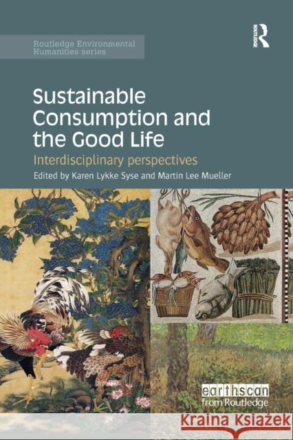 Sustainable Consumption and the Good Life: Interdisciplinary Perspectives Karen Lykke Syse Martin Lee Mueller 9781138212466 Routledge