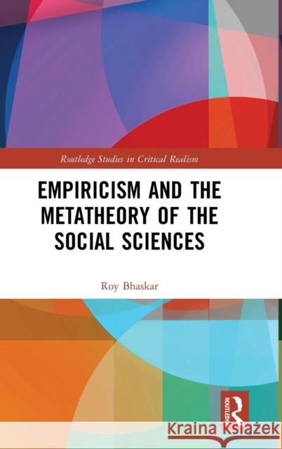 Empiricism and the Metatheory of the Social Sciences Roy Bhaskar 9781138212510
