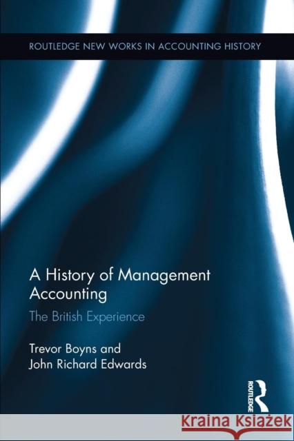 A History of Management Accounting: The British Experience Richard Edwards Trevor Boyns 9781138212640 Routledge