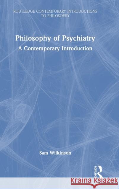 Philosophy of Psychiatry: A Contemporary Introduction Sam Wilkinson 9781138212664 Routledge